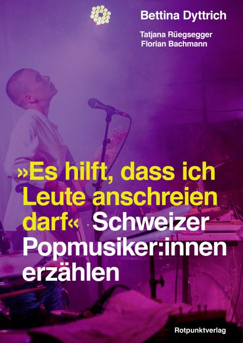 Buchcover von  «Es hilft, dass ich Leute anschreien darf – Schweizer Popmusiker:innen erzählen»